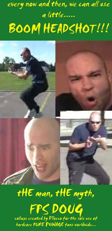 The man, The myth, Fps Doug